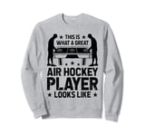 This is what a great Air Hockey player looks like Sweatshirt