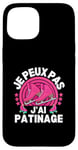 Coque pour iPhone 15 Je Peux Pas J'ai Patinage Patin A Glace Patinage Artistique