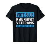 Vote Blue if You Respect Veterans When We Fight We Win T-Shirt