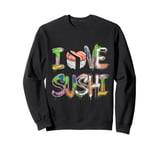 I Love Sushi Japanese Food Sushi Memes Sushi Lover Quotes Sweatshirt