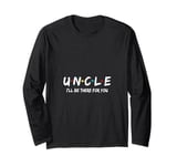 Uncle I'll Be There For You Long Sleeve T-Shirt