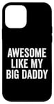 Coque pour iPhone 12 mini Awesome Like My Big Daddy Funny Fathers Mother's Day Dad Mom