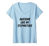 Womens Awesome Like My Stepmother Stepson Stepdaughter V-Neck T-Shirt