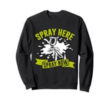 Spray here Spray now Painter Sweatshirt