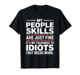 My People Skills Are Fine My Tolerance To Idiots Needs Work T-Shirt