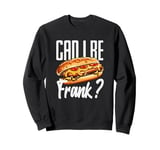 Can I Be Frank? Hot Dogs Humor Fun Sweatshirt