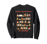 Easily Distracted by Books – Funny Cute Novel & Reader Quote Sweatshirt