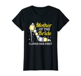 Womens Marriage Bridal Shower Mother of the bride I loved her first T-Shirt