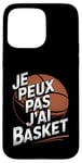 Coque pour iPhone 15 Pro Max Je Peux Pas J’ai Basket Homme Humour Basketball Vintage