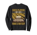 Chessmaster Chess Players Do It With More Strategy Sweatshirt