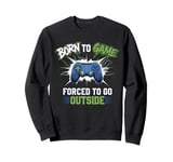 Born to Game Forced Go Outside Gamer Controller Video Gaming Sweatshirt