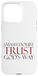 Coque pour iPhone 15 Pro Max Smash Doubt Trust God's Way Jésus-Christ Foi chrétienne