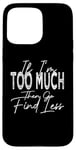 Coque pour iPhone 15 Pro Max If I'm Too Much Then Go Find Less Rétro Vintage Drôle