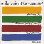 Michael Cain  What Means This  CD