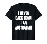 I Never Back Down I Am Australian T-Shirt