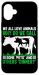 iPhone 16 Plus We All Love Animals Why Do We Call Some Pets And Others Dinn Case