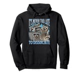 Never Too Late Dissociate Funny Raccoon Meme Bootleg Graphic Pullover Hoodie