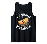 You Had Me At Quesadilla Funny Food Lover Cute Kawaii Tank Top