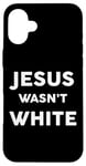 iPhone 16 Plus Jesus Wasn't White Tee Shirt Funny Religious Case