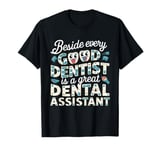 Funny beside every good dentist is a great dental assistant T-Shirt