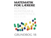 Matematik For Lærere 1B, Kultur, Kundskab Og Kompetence | Anna Jørgensen Leif Ørsted Petersen Hans Jørgen Beck Thomas Kaas | Språk: Danska