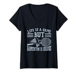 Womens Life is a Game but Badminton is Serious V-Neck T-Shirt