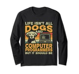 Retro Life Isn't All Dogs And Computer Programmer Long Sleeve T-Shirt