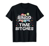 Bingo Time Bitches | Funny Bingo Lover Funny Bingo T-Shirt