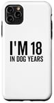 Coque pour iPhone 11 Pro Max I'm 18 In Dog Years Funny Old Age Birthday Elder