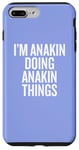 iPhone 7 Plus/8 Plus I'M ANAKIN DOING ANAKIN THINGS Funny Unique Case