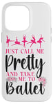 iPhone 14 Pro Max Ballet Dancer Dance Girl Ballerina Just Call Me Pretty And Case