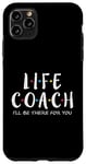 iPhone 11 Pro Max Life Coach I'll Be There for You, Gift for Life Coaches Case