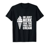 I'm Just Here For The Free Ice Cream Funny T-Shirt