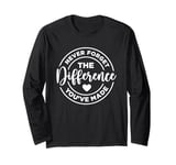 Never Forget the Difference You Have Made Long Sleeve T-Shirt