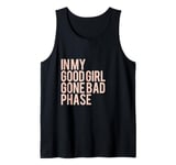 In My Good Girl Gone Bad Phase Tank Top