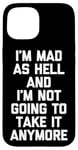 Coque pour iPhone 15 I'm Mad As Hell & I'm Not Going To Take It Anymore - Drôle