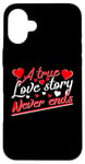 iPhone 16 Plus Valentine A True Love Story Never Ends Funny Valentine's Day Case