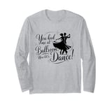 You Had Me at Ballroom Now Let's Dance Funny Dancing Long Sleeve T-Shirt