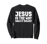 Jesus is the Way Walk It Boldly Religious Motivational Bible Sweatshirt