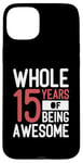 Coque pour iPhone 15 Plus Cadeaux d'anniversaire de 15 ans | Whole 15 Years Of Being Awesome