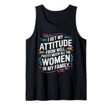 Funny I Get My Attitude From Women In My Life Tank Top