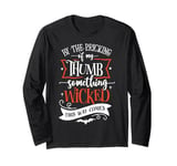 By The Pricking of My Thumb Something Wicked This Way Comes Long Sleeve T-Shirt