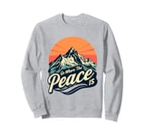 Funny Outdoor Camping Go Where The Peace Is Men Women Camper Sweatshirt