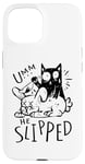 iPhone 15 "Umm ... He Sliped"-Katzen-Halloween Costume For Women Case