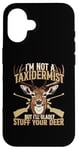 Coque pour iPhone 16 Je ne suis pas taxidermiste mais je serais heureuse de farcir vos cerfs