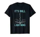 Funny It's Ball Lightning Meme T-Shirt