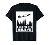 I Want To Believe In Santa Claus Funny Christmas Holidays T-Shirt