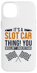 iPhone 14 Plus It's a Slot Car Thing Minicar Slot Car RC Car Slotcar Case