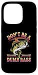 Coque pour iPhone 14 Pro Don't Be A Dumb Bass Funny Fishing Citation Funny Fishing Meme