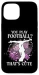 iPhone 15 Ballet Dancer Dance Girl Ballerina You Play Football? That's Case